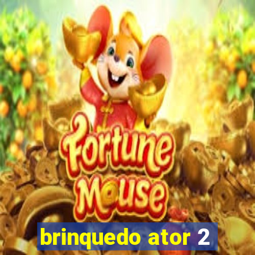 brinquedo ator 2